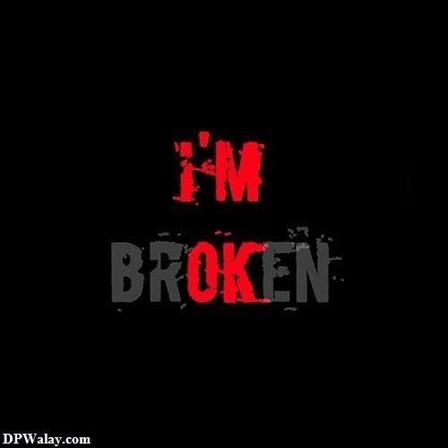 a black background with the words i'm broken hate love dp