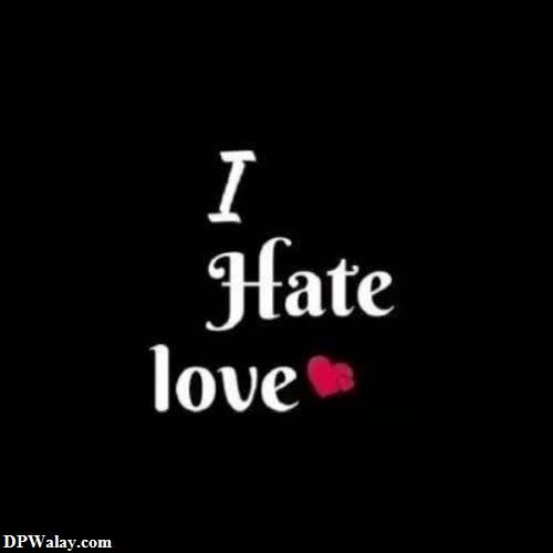 a black background with the words i hate love-SAyC