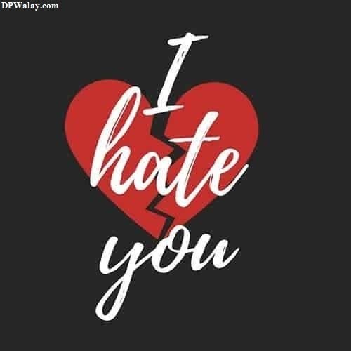 a heart with the words i hate you whatsapp dp broken heart 